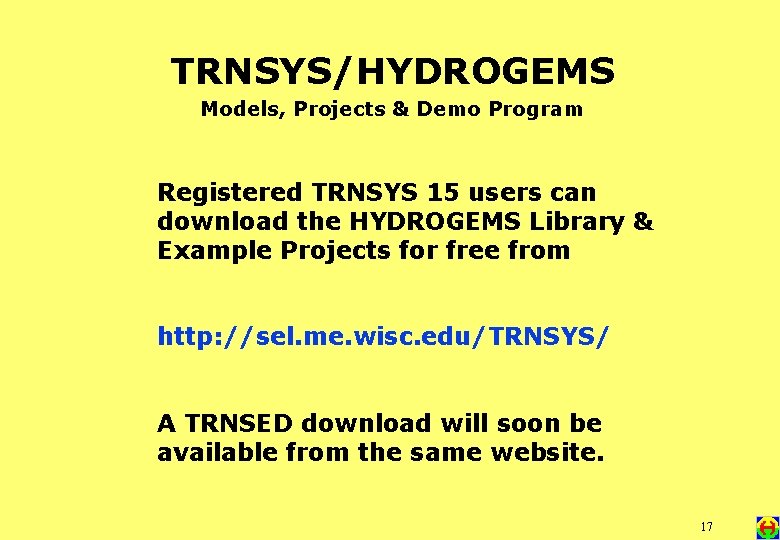 TRNSYS/HYDROGEMS Models, Projects & Demo Program Registered TRNSYS 15 users can download the HYDROGEMS