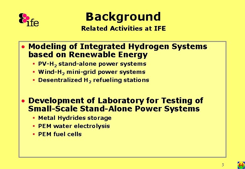 Background Related Activities at IFE • Modeling of Integrated Hydrogen Systems based on Renewable