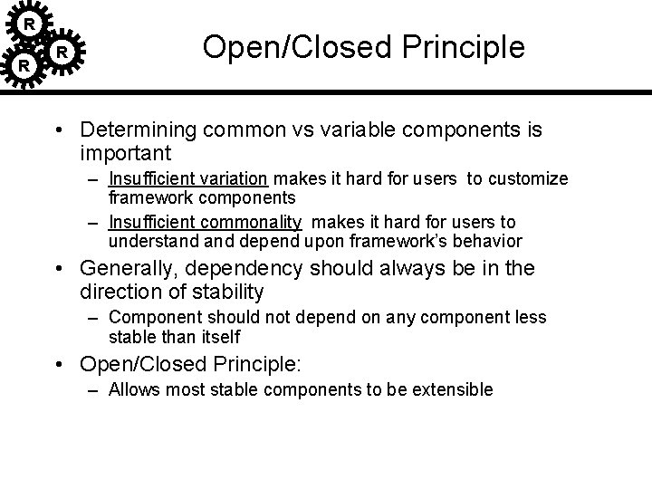 R R R Open/Closed Principle • Determining common vs variable components is important – R R R Open/Closed Principle • Determining common vs variable components is important –