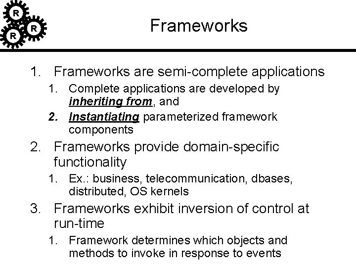 R R R Frameworks 1. Frameworks are semi-complete applications 1. Complete applications are developed R R R Frameworks 1. Frameworks are semi-complete applications 1. Complete applications are developed