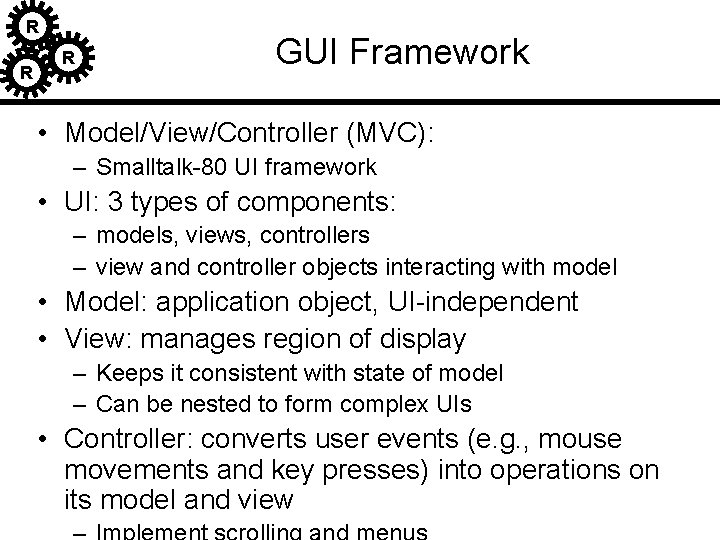 R R R GUI Framework • Model/View/Controller (MVC): – Smalltalk-80 UI framework • UI: R R R GUI Framework • Model/View/Controller (MVC): – Smalltalk-80 UI framework • UI: