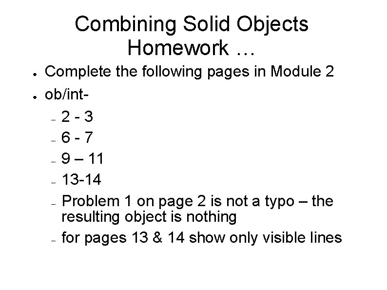 Combining Solid Objects Homework … ● ● Complete the following pages in Module 2