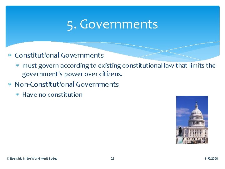 5. Governments Constitutional Governments must govern according to existing constitutional law that limits the