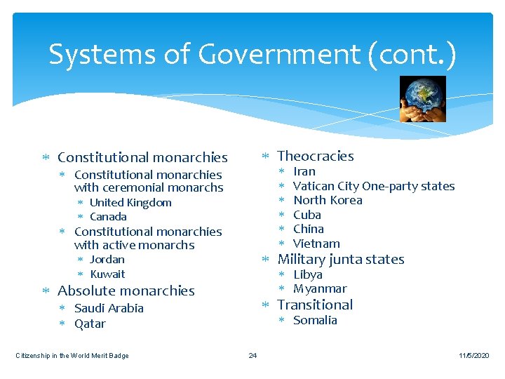 Systems of Government (cont. ) Theocracies Constitutional monarchies with ceremonial monarchs United Kingdom Canada