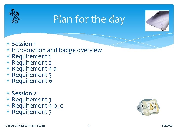 Plan for the day Session 1 Introduction and badge overview Requirement 1 Requirement 2