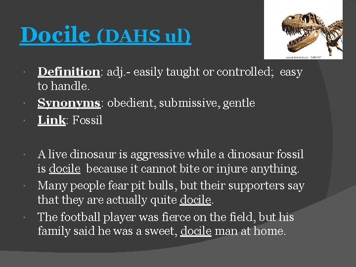 Docile (DAHS ul) Definition: adj. - easily taught or controlled; easy to handle. Synonyms: