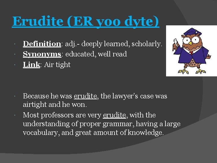 Erudite (ER yoo dyte) Definition: adj. - deeply learned, scholarly. Synonyms: educated, well read