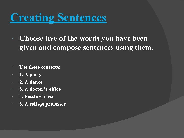 Creating Sentences Choose five of the words you have been given and compose sentences