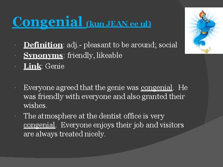 Congenial (kun JEAN ee ul) Definition: adj. - pleasant to be around; social Synonyms: