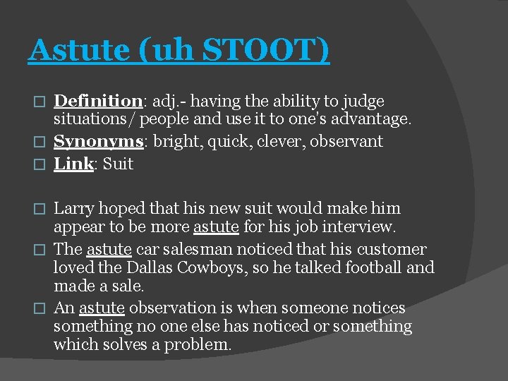 Astute (uh STOOT) Definition: adj. - having the ability to judge situations/ people and