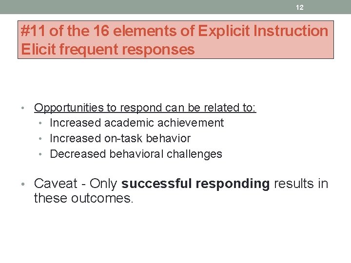 12 #11 of the 16 elements of Explicit Instruction Elicit frequent responses • Opportunities
