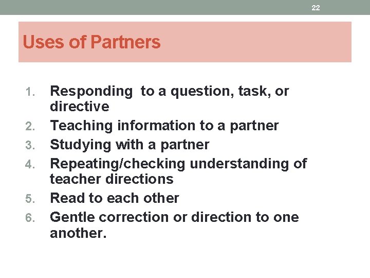 22 Uses of Partners 1. 2. 3. 4. 5. 6. Responding to a question,
