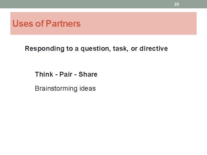 23 Uses of Partners Responding to a question, task, or directive Think - Pair