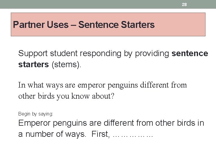 28 Partner Uses – Sentence Starters Support student responding by providing sentence starters (stems).