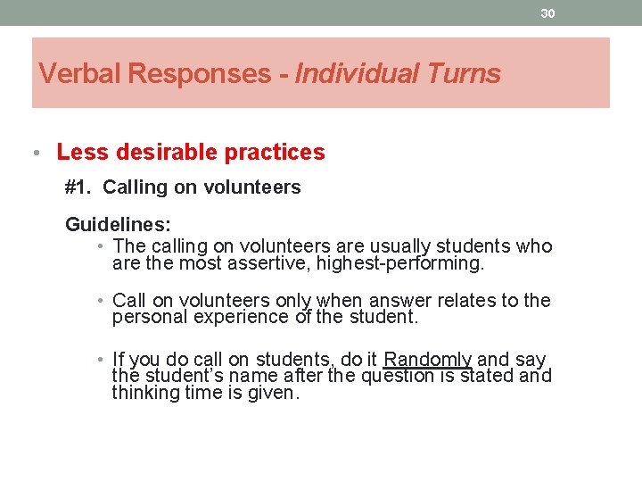 30 Verbal Responses - Individual Turns • Less desirable practices #1. Calling on volunteers