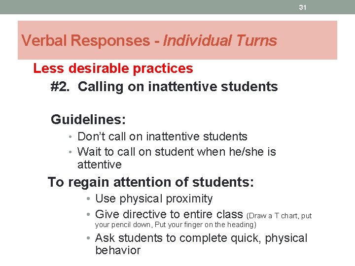 31 Verbal Responses - Individual Turns Less desirable practices #2. Calling on inattentive students