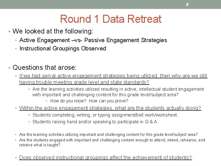 5 Round 1 Data Retreat • We looked at the following: • Active Engagement