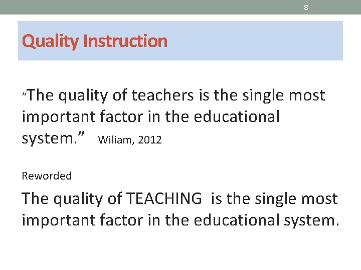 8 Quality Instruction “The quality of teachers is the single most important factor in