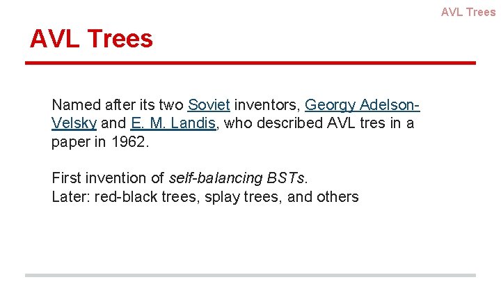 AVL Trees Named after its two Soviet inventors, Georgy Adelson. Velsky and E. M. AVL Trees Named after its two Soviet inventors, Georgy Adelson. Velsky and E. M.