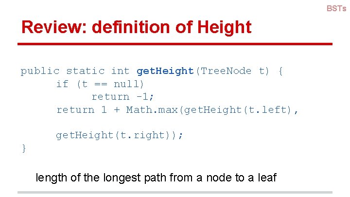 BSTs Review: definition of Height public static int get. Height(Tree. Node t) { if BSTs Review: definition of Height public static int get. Height(Tree. Node t) { if