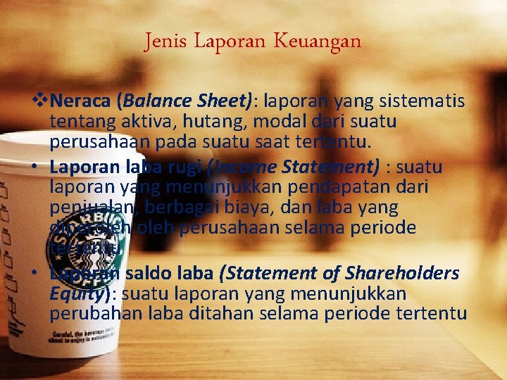 Jenis Laporan Keuangan v. Neraca (Balance Sheet): laporan yang sistematis tentang aktiva, hutang, modal