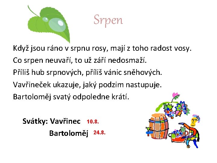 Srpen Když jsou ráno v srpnu rosy, mají z toho radost vosy. Co srpen