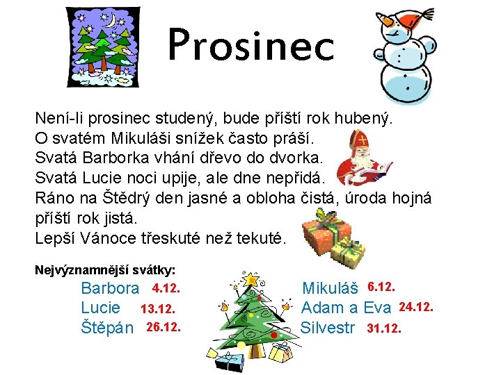 Prosinec Není-li prosinec studený, bude příští rok hubený. O svatém Mikuláši snížek často práší.