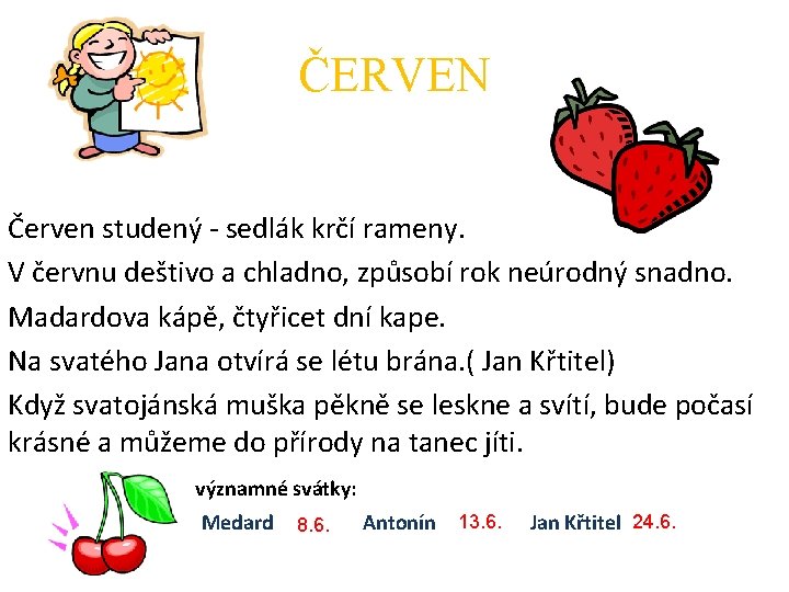 ČERVEN Červen studený - sedlák krčí rameny. V červnu deštivo a chladno, způsobí rok