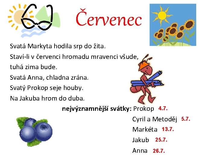 Červenec Svatá Markyta hodila srp do žita. Staví-li v červenci hromadu mravenci všude, tuhá