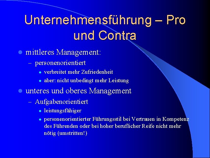 Unternehmensführung – Pro und Contra l mittleres Management: – personenorientiert l l l verbreitet