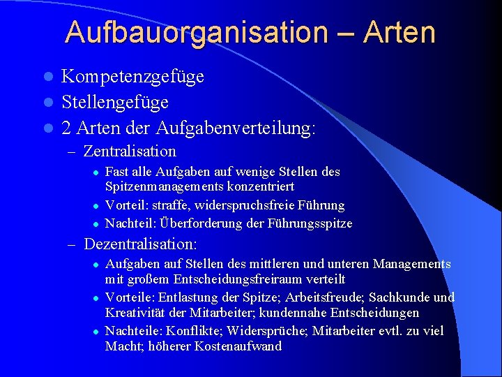 Aufbauorganisation – Arten Kompetenzgefüge l Stellengefüge l 2 Arten der Aufgabenverteilung: l – Zentralisation