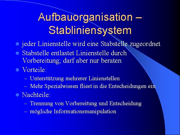 Aufbauorganisation – Stabliniensystem jeder Linienstelle wird eine Stabstelle zugeordnet l Stabstelle entlastet Linienstelle durch