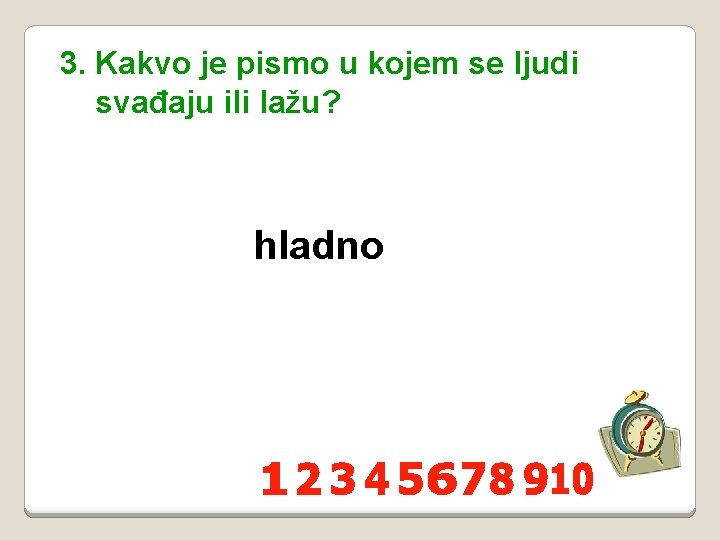 3. Kakvo je pismo u kojem se ljudi svađaju ili lažu? hladno 