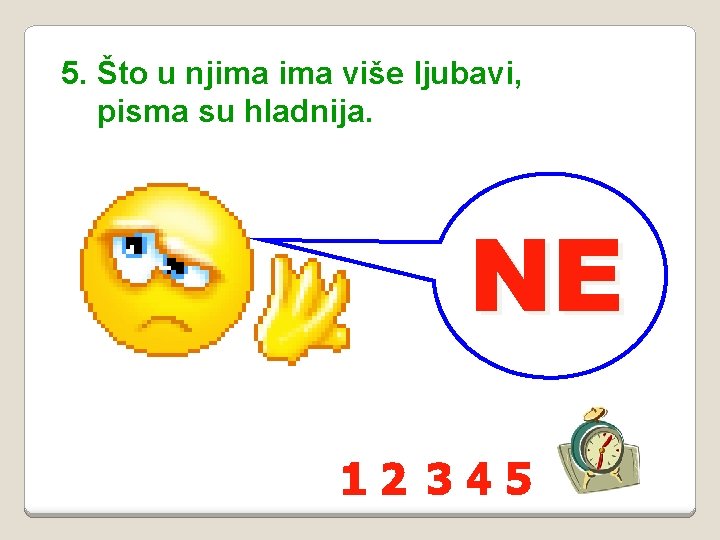 5. Što u njima više ljubavi, pisma su hladnija. NE 