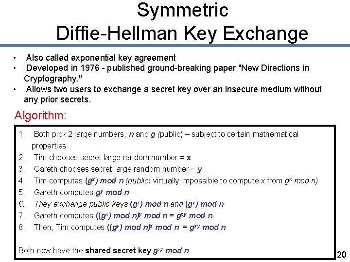 Symmetric Diffie-Hellman Key Exchange • • Also called exponential key agreement Developed in 1976