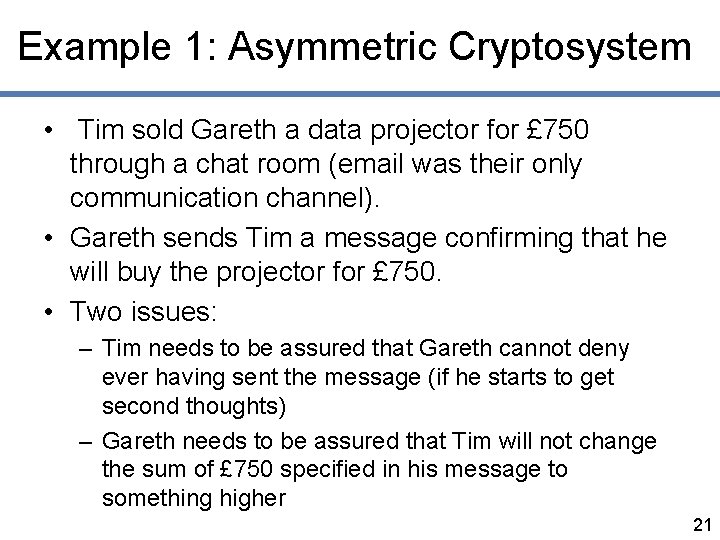 Example 1: Asymmetric Cryptosystem • Tim sold Gareth a data projector for £ 750