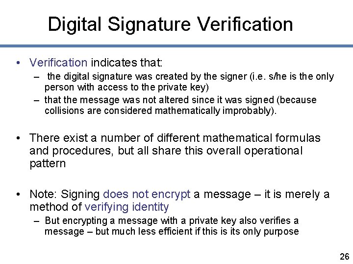 Digital Signature Verification • Verification indicates that: – the digital signature was created by