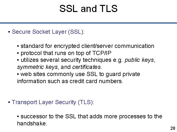 SSL and TLS • Secure Socket Layer (SSL): • standard for encrypted client/server communication