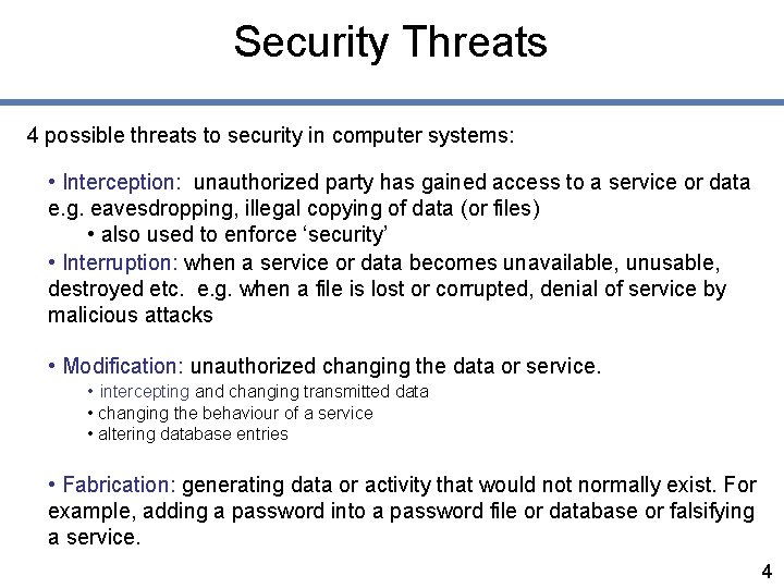 Security Threats 4 possible threats to security in computer systems: • Interception: unauthorized party