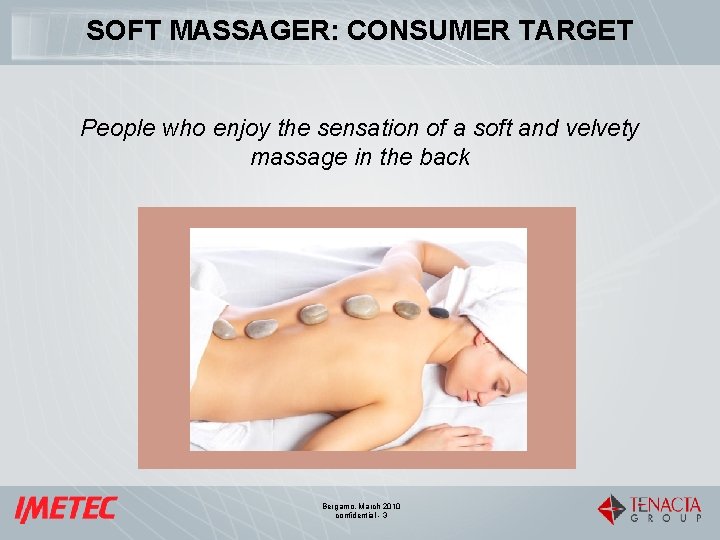 SOFT MASSAGER: CONSUMER TARGET People who enjoy the sensation of a soft and velvety