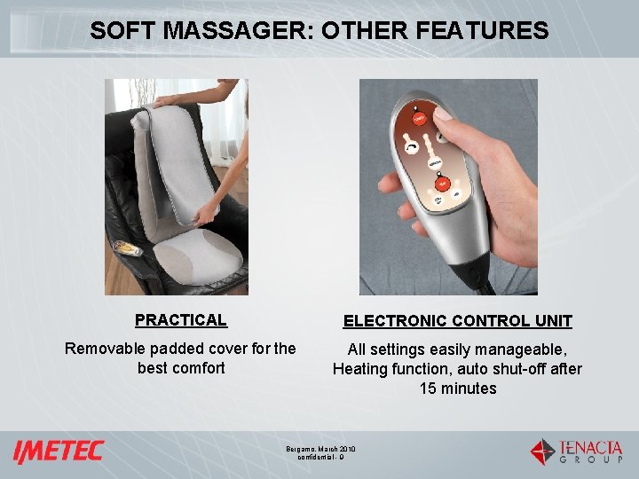 SOFT MASSAGER: OTHER FEATURES PRACTICAL ELECTRONIC CONTROL UNIT Removable padded cover for the best