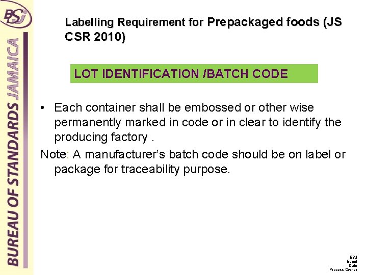 Labelling Requirement for Prepackaged foods (JS CSR 2010) LOT IDENTIFICATION /BATCH CODE • Each