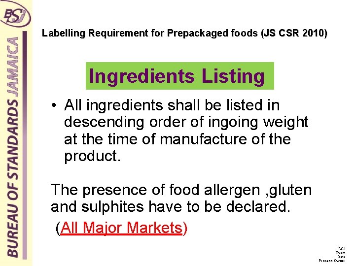 Labelling Requirement for Prepackaged foods (JS CSR 2010) Ingredients Listing • All ingredients shall