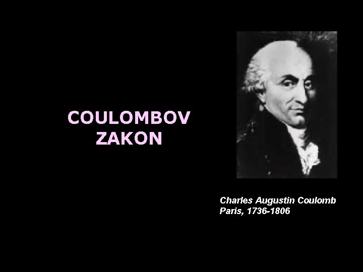COULOMBOV ZAKON Charles Augustin Coulomb Paris, 1736 -1806 