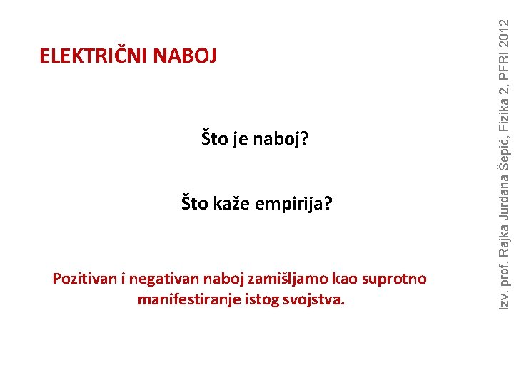Što je naboj? Što kaže empirija? Pozitivan i negativan naboj zamišljamo kao suprotno manifestiranje