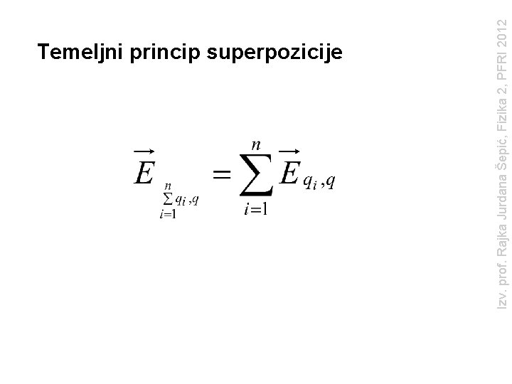Izv. prof. Rajka Jurdana Šepić, Fizika 2, PFRI 2012 Temeljni princip superpozicije 