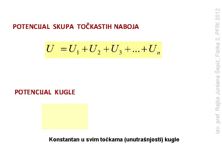 POTENCIJAL KUGLE Konstantan u svim točkama (unutrašnjosti) kugle Izv. prof. Rajka Jurdana Šepić, Fizika