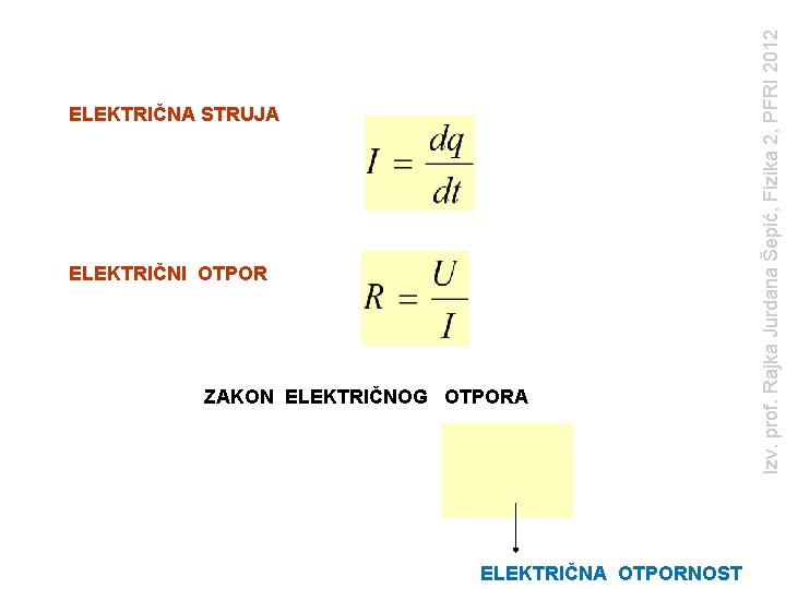 ELEKTRIČNI OTPOR ZAKON ELEKTRIČNOG OTPORA ELEKTRIČNA OTPORNOST Izv. prof. Rajka Jurdana Šepić, Fizika 2,
