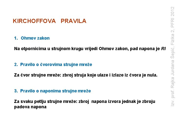 1. Ohmov zakon Na otpornicima u strujnom krugu vrijedi Ohmov zakon, pad napona je