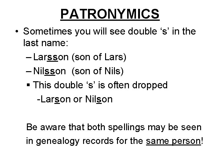 PATRONYMICS • Sometimes you will see double ‘s’ in the last name: – Larsson